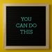Inspirational message 'You Can Do This' displayed on a blackboard with a bold yellow backdrop.